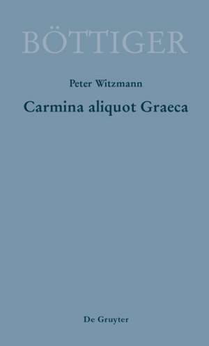 Carmina Aliquot Graeca de Bottiger, Karl August