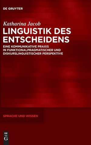 Linguistik des Entscheidens de Katharina Jacob