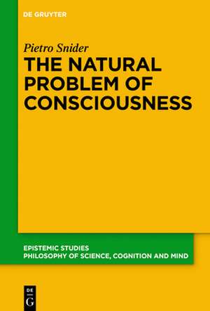 The Natural Problem of Consciousness de Pietro Snider