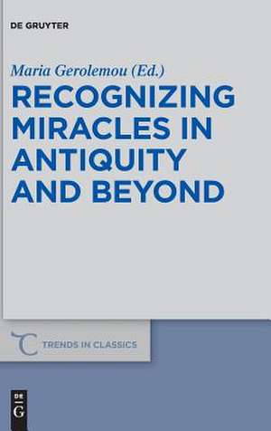 Recognizing Miracles in Antiquity and Beyond de Maria Gerolemou