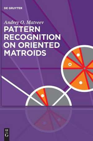 Pattern Recognition on Oriented Matroids de Andrey O. Matveev