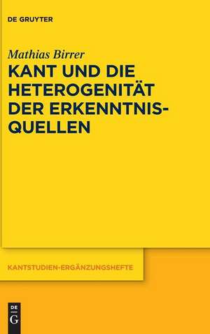 Kant Und Die Heterogenitat Der Erkenntnisquellen de Birrer, Matthias