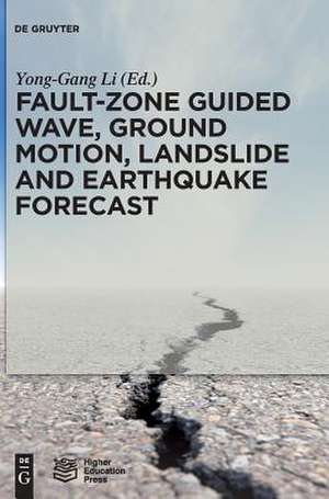 Fault-Zone Guided Wave, Ground Motion, Landslide and Earthquake Forecast de Yong-Gang Li