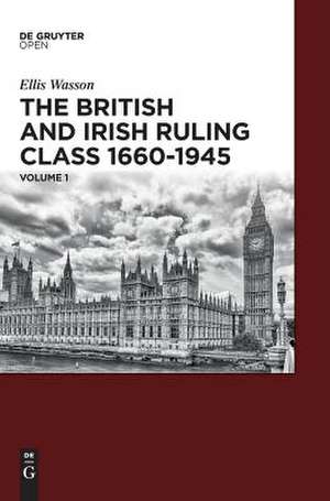 The British and Irish Ruling Class 1660-1945 Vol. 1 de Ellis Wasson