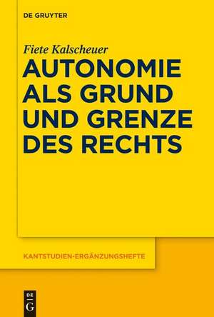 Autonomie als Grund und Grenze des Rechts de Fiete Kalscheuer