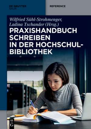 Praxishandbuch Schreiben in der Hochschulbibliothek de Wilfried Sühl-Strohmenger