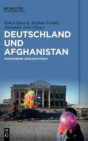 Deutschland Und Afghanistan - Verwobene Geschichte(n) de Bausch, Volker