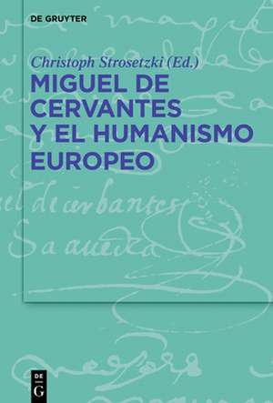 Miguel de Cervantes y el humanismo europeo de Christoph Strosetzki