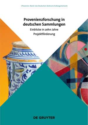 Provenienzforschung in deutschen Sammlungen – Einblicke in zehn Jahre Projektförderung de Deutsches Zentr Deutsches Zentr