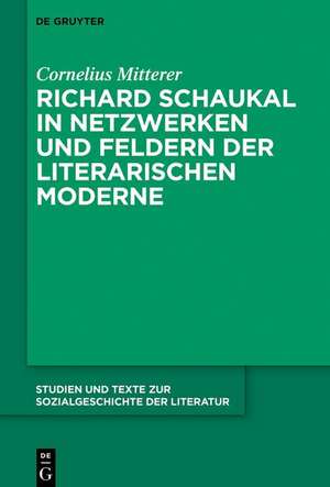 Richard Schaukal in Netzwerken und Feldern der literarischen Moderne de Cornelius Mitterer