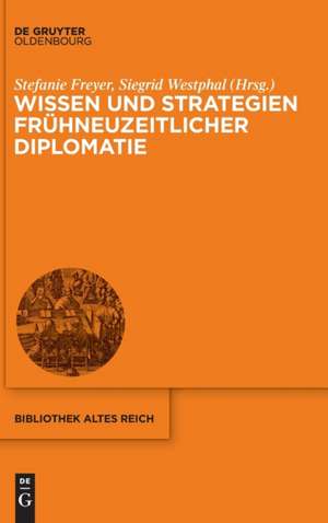 Wissen und Strategien frühneuzeitlicher Diplomatie de Siegrid Westphal