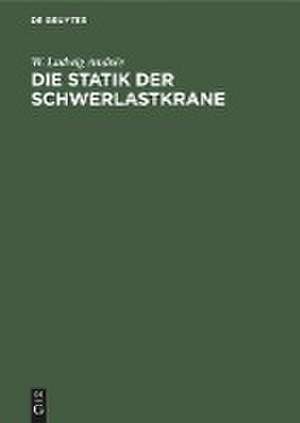 Die Statik der Schwerlastkrane de W. Ludwig Andrée