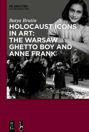 Holocaust Icons in Art: The Warsaw Ghetto Boy and Anne Frank de Batya Brutin