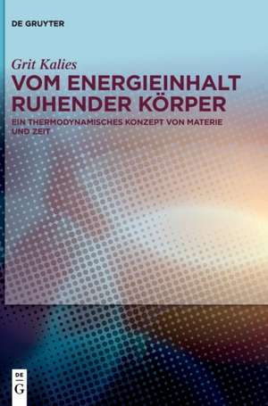 Vom Energieinhalt ruhender Körper de Grit Kalies