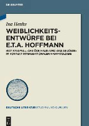 Weiblichkeitsentwürfe bei E.T.A. Hoffmann de Ina Henke