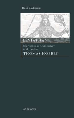 Leviathan – Body politic as visual strategy in the work of Thomas Hobbes de Horst Bredekamp