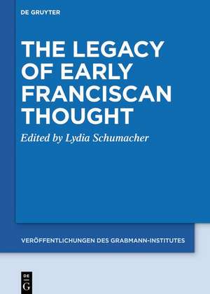 The Legacy of Early Franciscan Thought de Lydia Schumacher