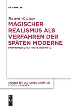 Magischer Realismus als Verfahren der späten Moderne de Torsten W. Leine