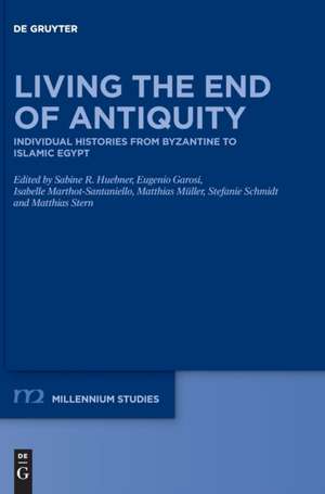 Living the End of Antiquity de Sabine R. Huebner