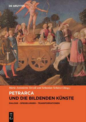 Petrarca und die bildenden Künste – Dialoge, Spiegelungen, Transformationen de Maria Antoniett Terzoli