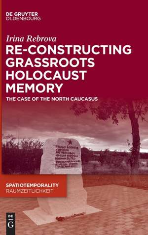 Re-Constructing Grassroots Holocaust Memory de Irina Rebrova