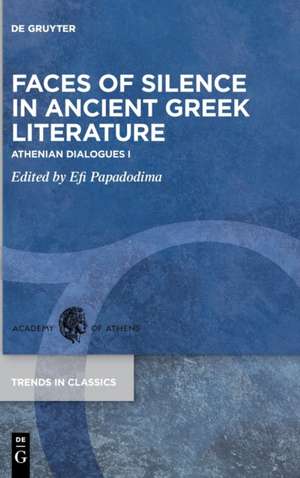 Faces of Silence in Ancient Greek Literature de Efi Papadodima