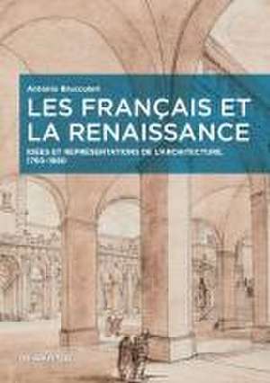 Les Français et la Renaissance – Idées et représentations de l′architecture, 1760–1880 de Antonio Brucculeri