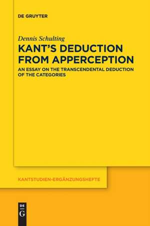 Kant¿s Deduction From Apperception de Dennis Schulting