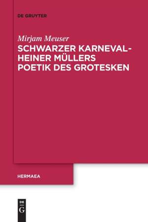 Schwarzer Karneval - Heiner Müllers Poetik des Grotesken de Mirjam Meuser