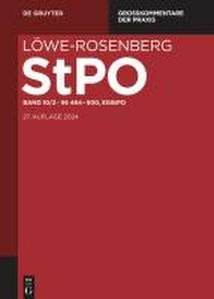 Löwe-Rosenberg. Die Strafprozeßordnung und das Gerichtsverfassungsgesetz §§ 464-500, EGStPO de Tillmann Böß