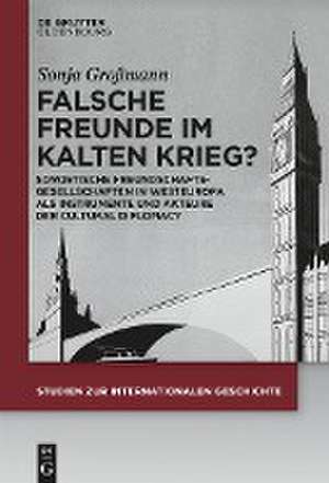 Falsche Freunde im Kalten Krieg? de Sonja Großmann