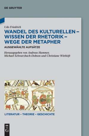 Wandel des Kulturellen - Wissen der Rhetorik - Wege der Metapher de Udo Friedrich