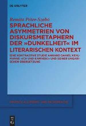 Sprachliche Asymmetrien von Diskursmetaphern der Dunkelheit im literarischen Kontext de Renáta Péter-Szabó