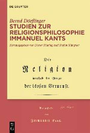 Studien zur Religionsphilosophie Immanuel Kants de Bernd Dörflinger