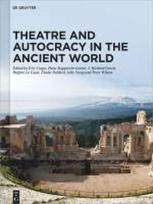 Theatre and Autocracy in the Ancient World de Eric Csapo