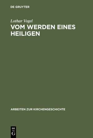 Vom Werden eines Heiligen: Eine Untersuchung der Vita Corbiniani des Bischofs Arbeo von Freising de Lothar Vogel