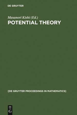 Potential Theory: Proceedings of the International Conference on Potential Theory, Nagoya (Japan), August 30-September 4, 1990 de Masanori Kishi
