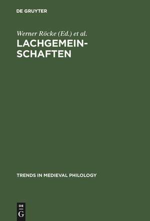 Lachgemeinschaften: Kulturelle Inszenierungen und soziale Wirkungen von Gelächter im Mittelalter und in der Frühen Neuzeit de Werner Röcke
