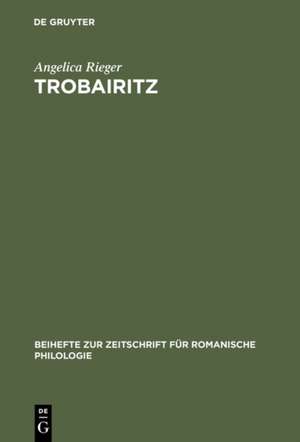 Trobairitz: Der Beitrag der Frau in der altokzitanischen höfischen Lyrik. Edition des Gesamtkorpus de Angelica Rieger