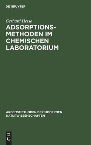 Adsorptionsmethoden im chemischen Laboratorium: mit besonderer Berücksichtigung der chromatographischen Adsorptionsanalyse (Tswett-Analyse) de Gerhard Hesse