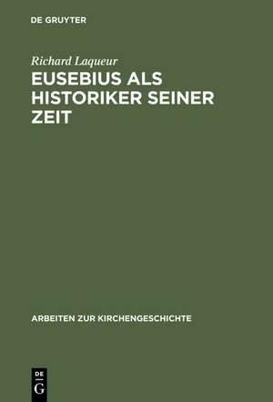 Eusebius als Historiker seiner Zeit de Richard Laqueur