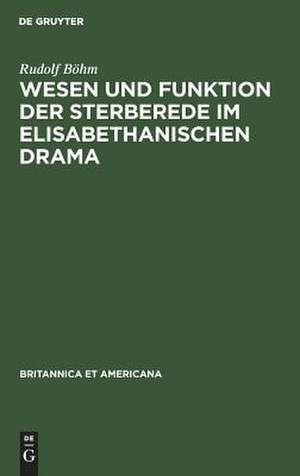 Wesen und Funktion der Sterberede im elisabethanischen Drama de Rudolf Böhm