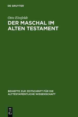 Der Maschal im Alten Testament: Eine wortgeschichtliche Untersuchung nebst einer literargeschichtlichen Untersuchung der ... genannten Gattungen "Volkssprichwort" und "Spottlied" de Otto Eissfeldt