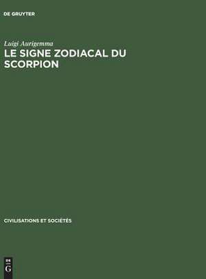 Le Signe zodiacal du Scorpion: dans les traditions occidentales de l'Antiquitégréco-latine à la Renaissance de Luigi Aurigemma