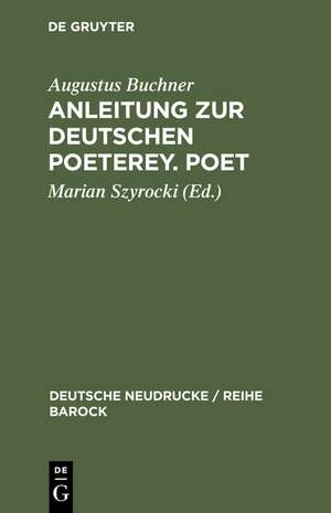 Anleitung zur deutschen Poeterey. Poet de Augustus Buchner