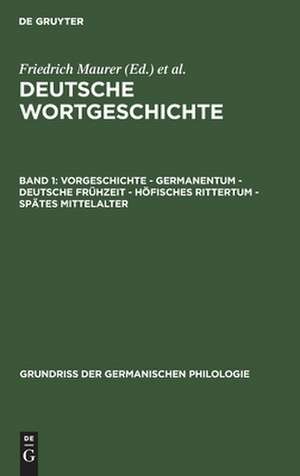 Vorgeschichte - Germanentum - Deutsche Frühzeit - Höfisches Rittertum - Spätes Mittelalter: aus: Deutsche Wortgeschichte, Bd. 1 de Friedrich Maurer