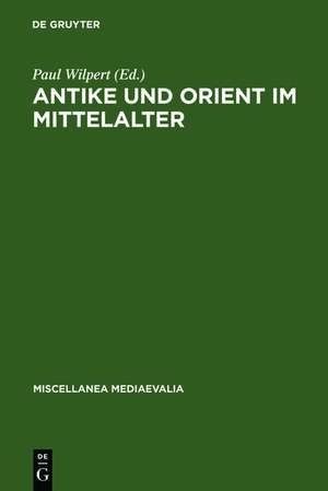 Antike und Orient im Mittelalter: Vorträge der Kölner Mediaevistentagungen, 1956 - 1959 de Paul Wilpert