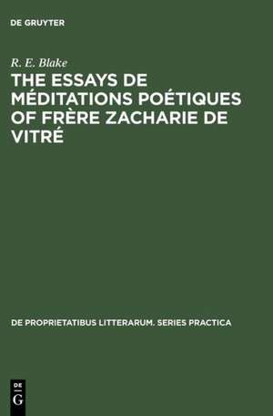 The essays de méditations poétiques of frère Zacharie de Vitré: a study in baroque poetics de R. E. Blake