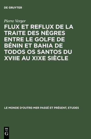 Flux et reflux de la traite des nègres entre le Golfe de Bénin et Bahia de Todos os Santos du XVIIe au XIXe siècle de Pierre Verger