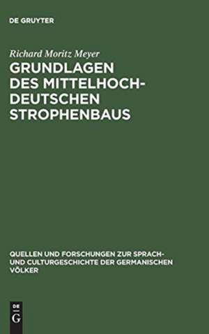 Grundlagen des mittelhochdeutschen Strophenbaus de Richard Moritz Meyer